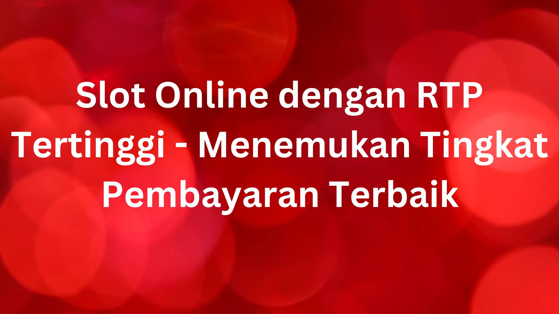 Mengenal Permainan Slot Online dengan RTP Tertinggi dan Menemukan Tingkat Pembayaran Terbaik